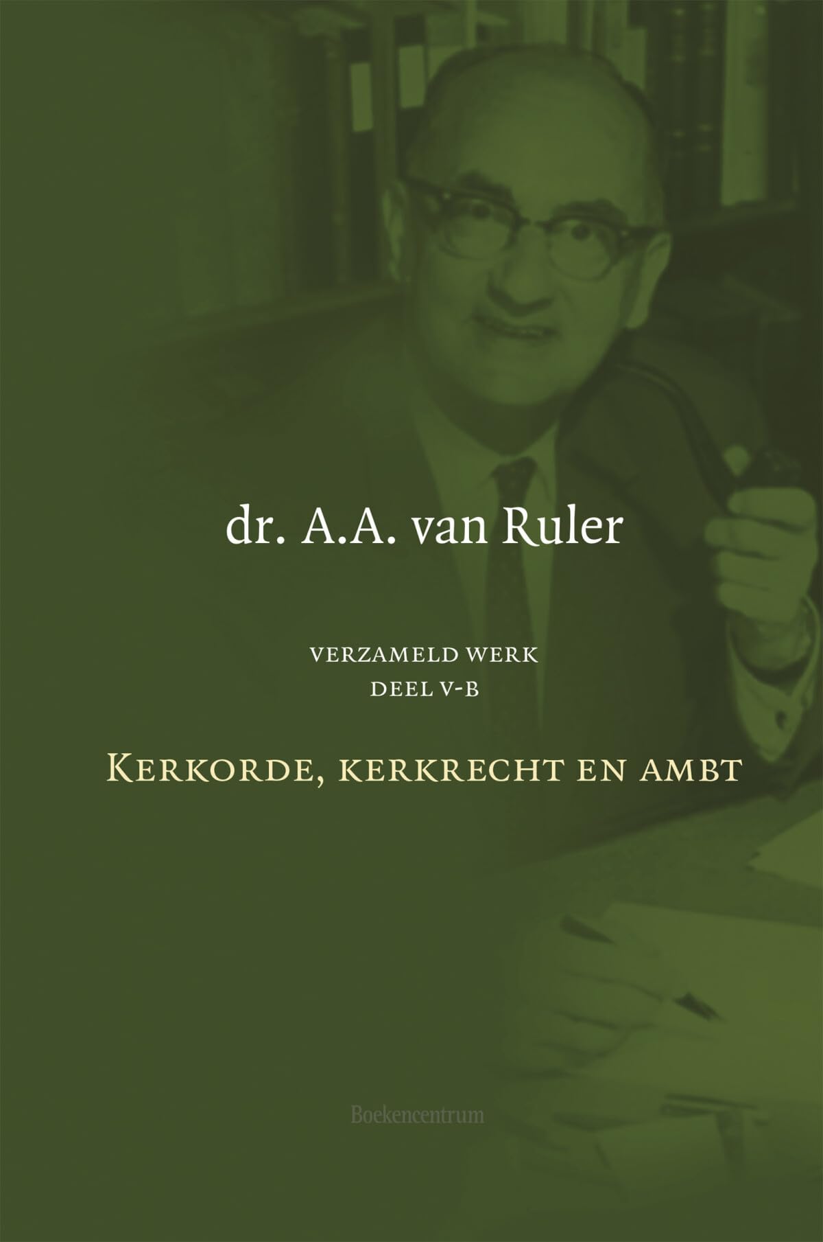 Verzameld werk Deel 5B: Kerkorde, kerkrecht en ambt book