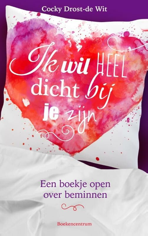 Ik wil heel dicht bij je zijn: een boekje open over beminnen book