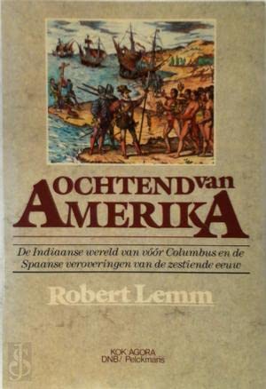 Ochtend van Amerika: De Indiaanse wereld van vóór Columbus en de Spaanse veroveringen van de zestiende eeuw (Dutch Edition) Books