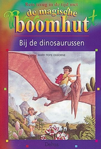 Bij de dinosaurussen: Reis door de tijd met de magische boomhut book