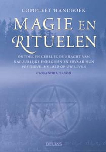 Compleet handboek magie en rituelen: Ontdek en gebruik de kracht van natuurlijke energieën en ervaar hun positieve invloed op uw leven Religion & Esotericism