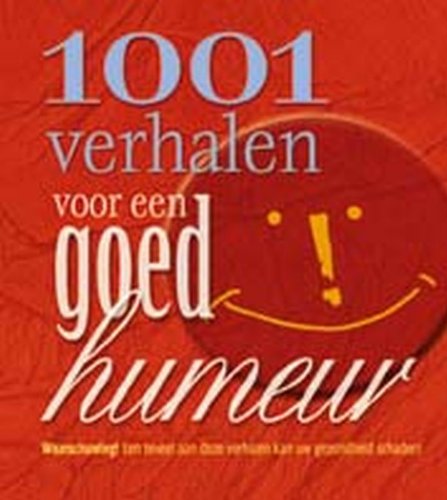 1001 verhalen voor een goed humeur: Een knotsgekke verzameling ongelooflijke verhalen die toch waar gebeurd zijn ! book