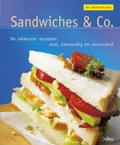 Sandwiches en Co: de lekkerste recepten : snel, eenvoudig en verassend Leisure, Home & Garden