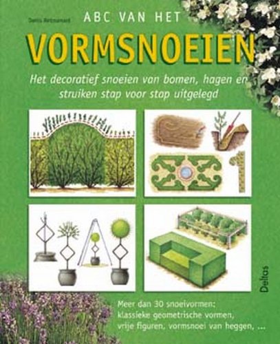 ABC van het vormsnoeien: Het decoratief snoeien van bomen, hagen en struiken stap voor stap uitgelegd book