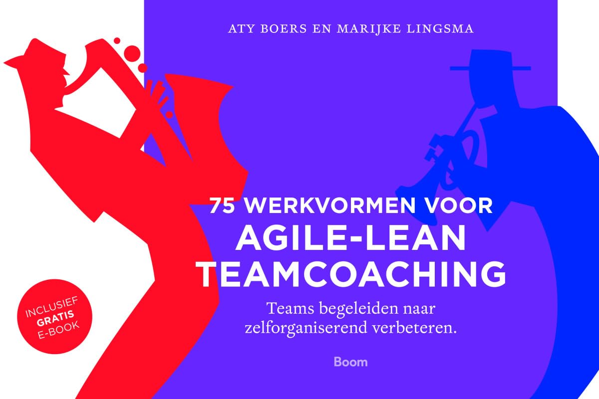 75 werkvormen voor agile-lean teamcoaching: teams begeleiden naar zelforganiserend verbeteren book