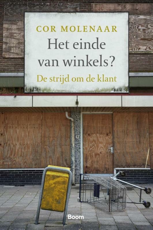 Het einde van winkels?: de strijd om de klant, waarom het niet meer vanzelfsprekend is om naar en winkel te gaan! Business, Finance & Career