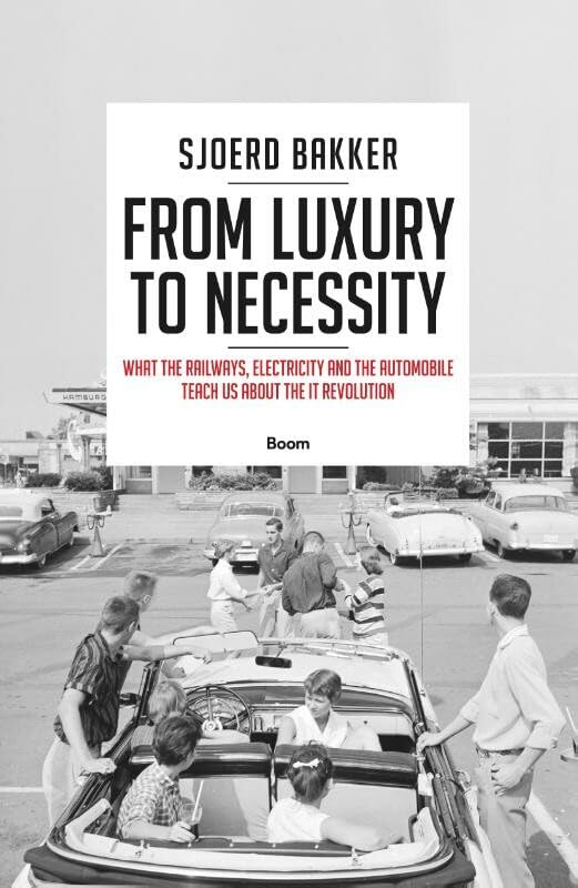From luxury to necessity: what the railways, electricity and the automobile teach us abou the IT revolution Politics & History