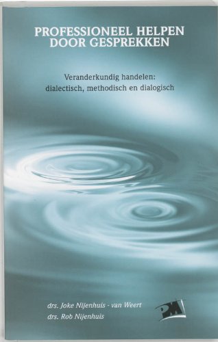Professioneel helpen door gesprekken: veranderkundig handelen: dialectisch, methodisch en dialogisch (PM-reeks) Books