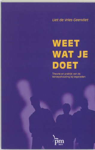 Weet wat je doet: theorie en praktijk van de beroepshouding bij begeleiden (PM-reeks) Social Sciences