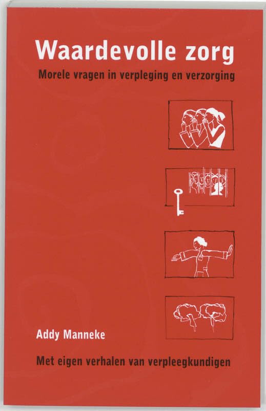 Waardevolle zorg: morele vragen in verpleging en verzorging : met eigen verhalen van verpleegkundigen book
