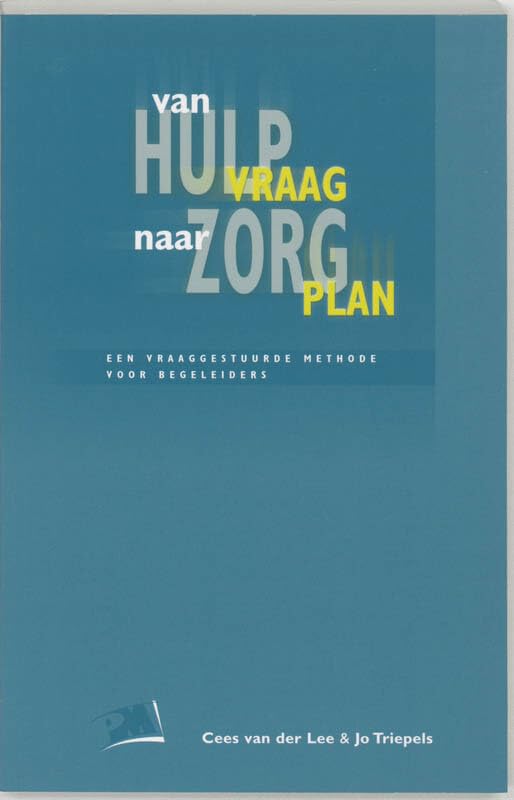 Van hulpvraag naar zorgplan: werkwijzereen vraaggestuurde methode voor begeleiders (PM-reeks) Social Sciences