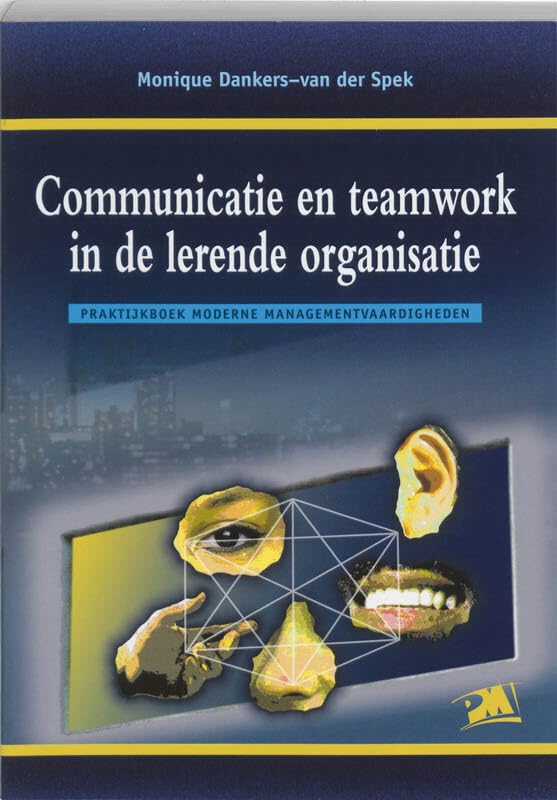 Communicatie en teamwork in de lerende organisatie: praktijkboek moderne managementvaardigheden book