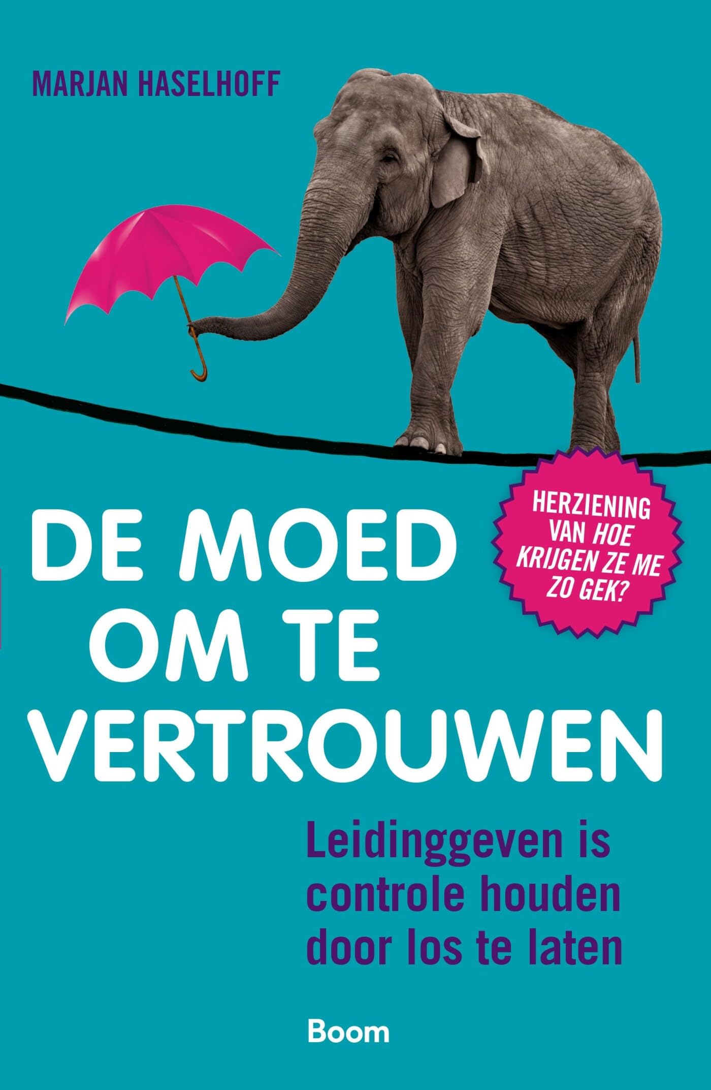 De moed om te vertrouwen: leidinggeven is controle houden door los te laten book