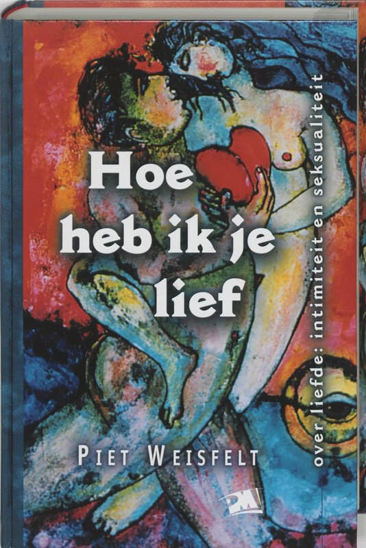 Hoe heb ik je lief: over liefde, intimiteit en seksualiteit Books