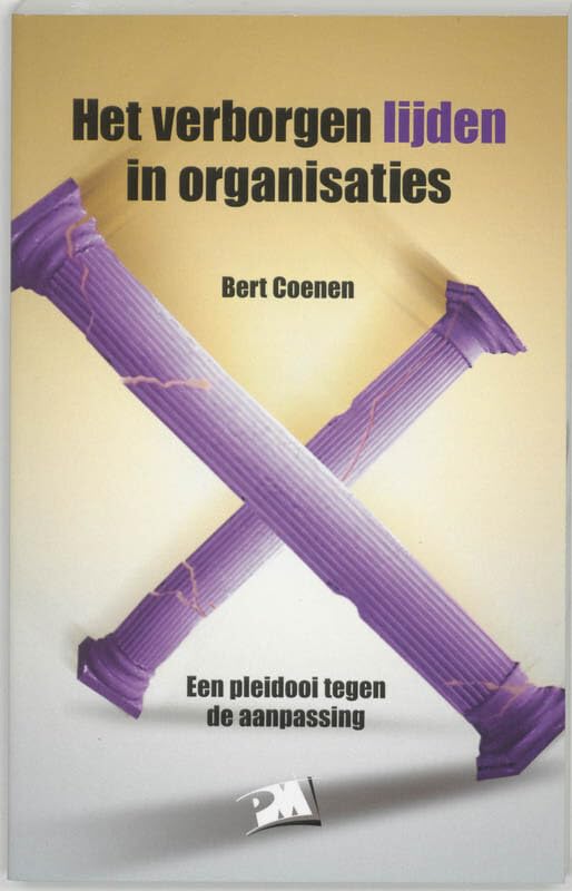 Het verborgen lijden in organisaties: een pleidooi tegen de aanpassing book