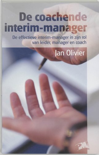 De coachende interim-manager: de effectieve interim-manager in zijn rol van leider, manager en coach Books