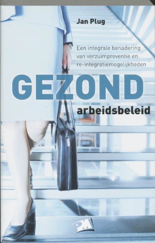 Gezond arbeidsbeleid: een integrale benadering van verzuimpreventie tot reïntegratie (PM-reeks) Books
