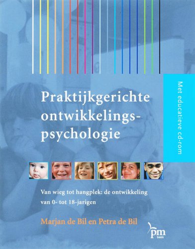 Praktijkgerichte ontwikkelingspsychologie: van wieg tot hangplek : de ontwikkeling van 0- tot 18-jarigen book