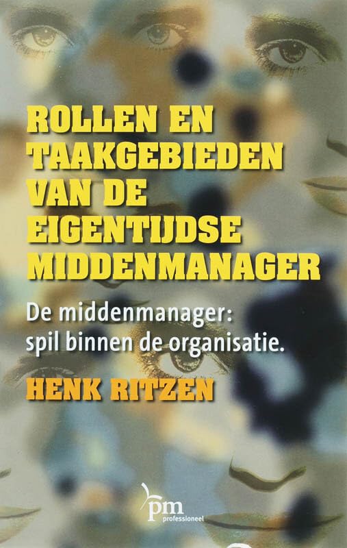 Rollen en taakgebieden van de eigentijdse middenmanager: de middenmanager : spil binnen de organisatie book
