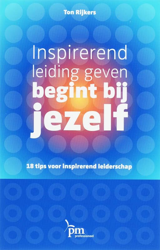 Pm-reeks Inspirerend leiding geven begint bij jezelf: 18 tips voor inspirerend leiderschap Business, Finance & Career