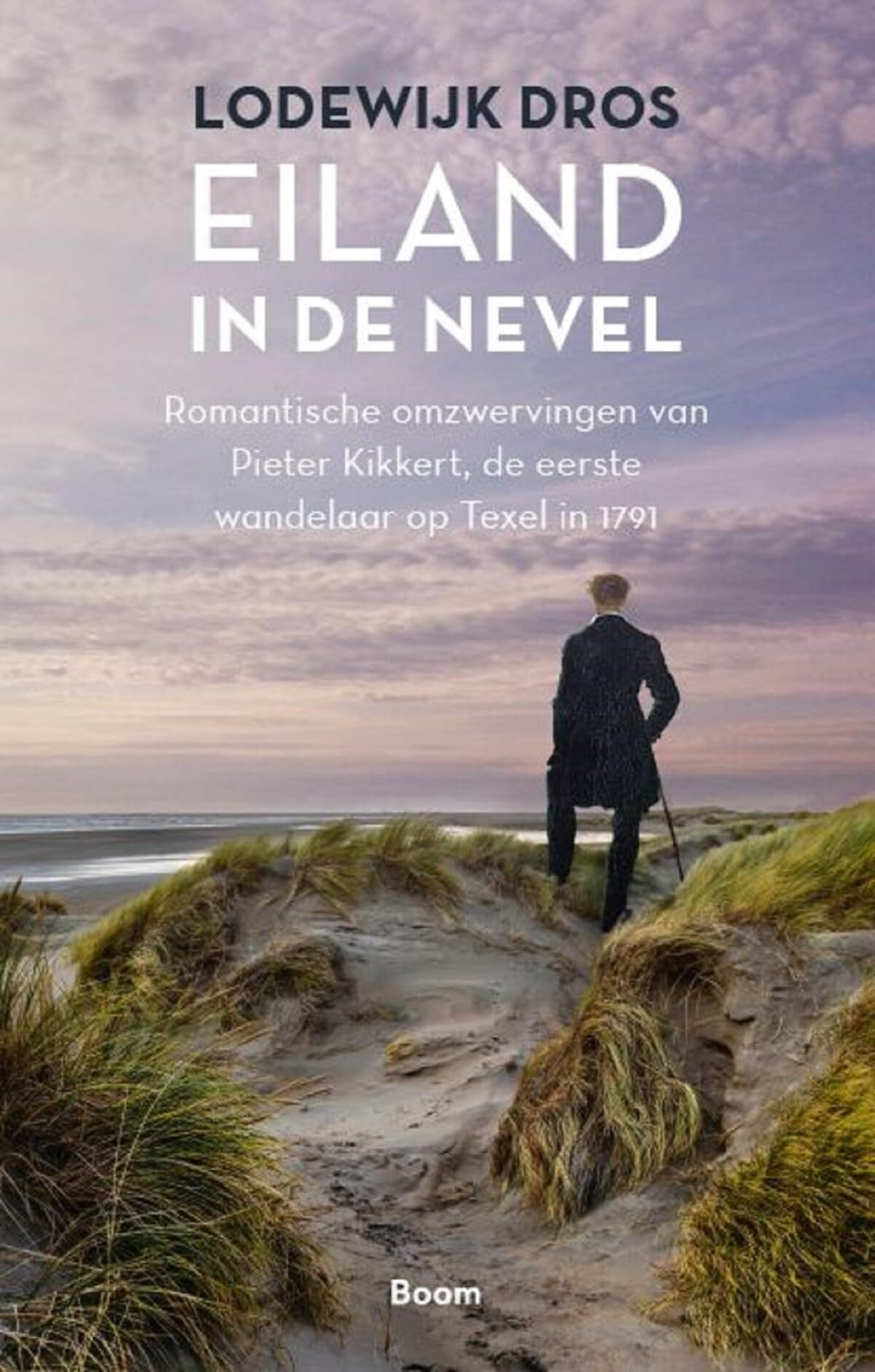 Eiland in de nevel: romantische omzwervingen van Pieter Kikkert, de eerste wandelaar op Texel in 1791 Politics & History