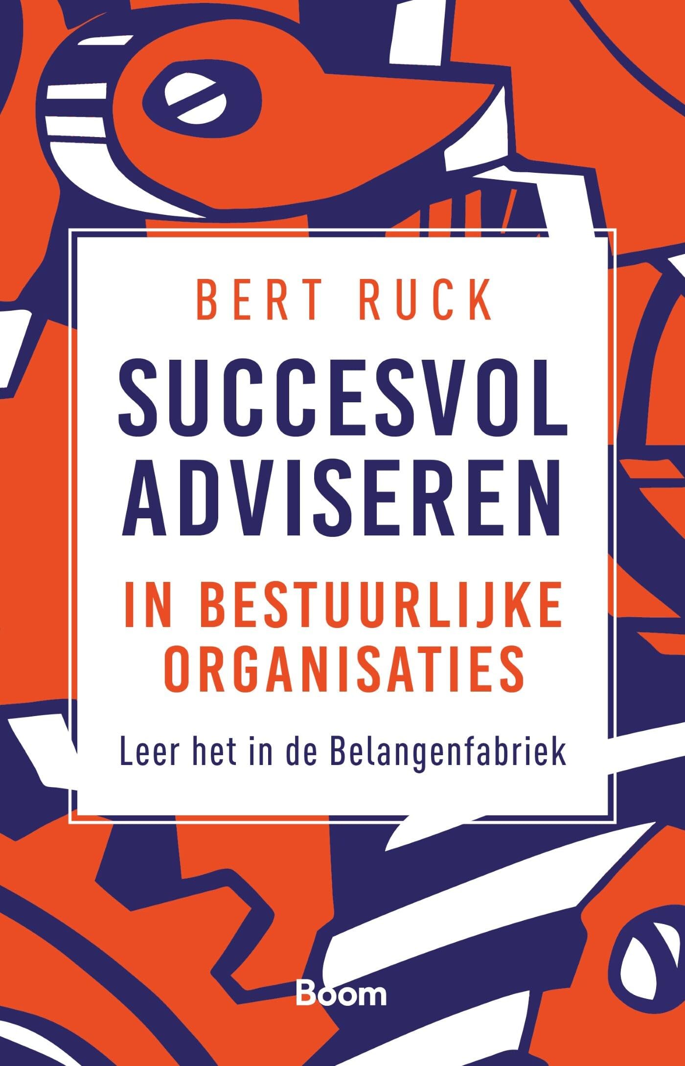 Succesvol adviseren in bestuurlijke organisaties: leer het in de belangenfabriek book