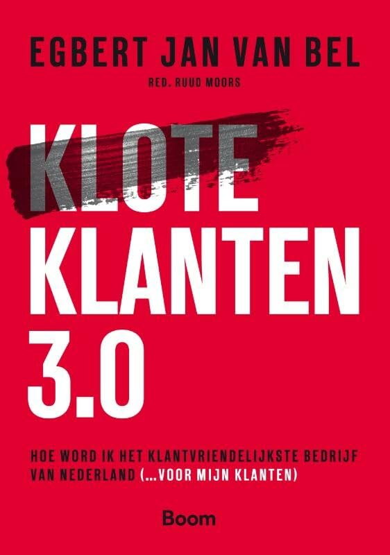Kloteklanten 3.0: hoe word ik het klantvriendelijkste bedrijf van Nederland (...voor mijn klanten) book