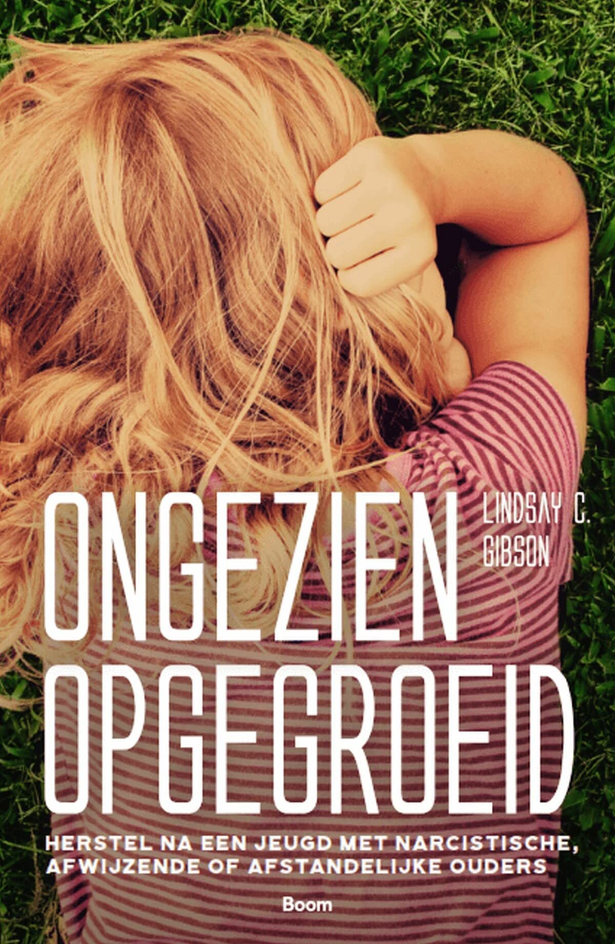 Ongezien opgegroeid: herstel na een jeugd met narcistische, afwijzende of afstandelijke ouders Psychology