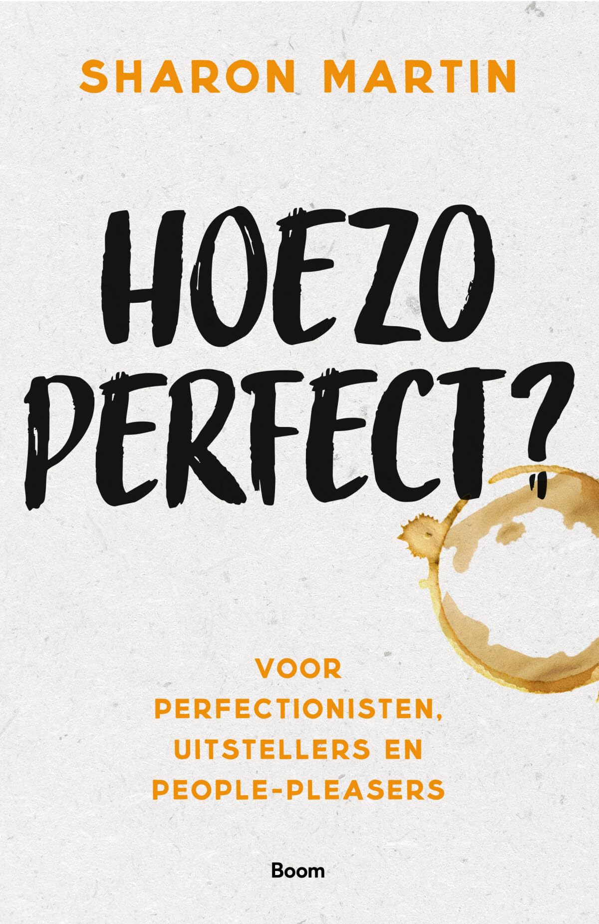 Hoezo perfect?: voor perfectionisten, uitstellers en people-pleasers Psychology