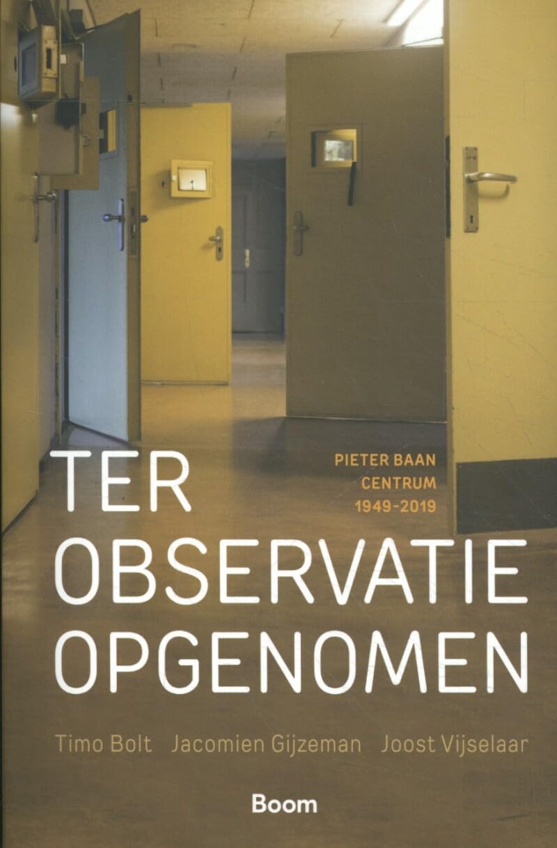 Ter observatie opgenomen: Pieter Baan Centrum 1949 - 2019 Politics & History