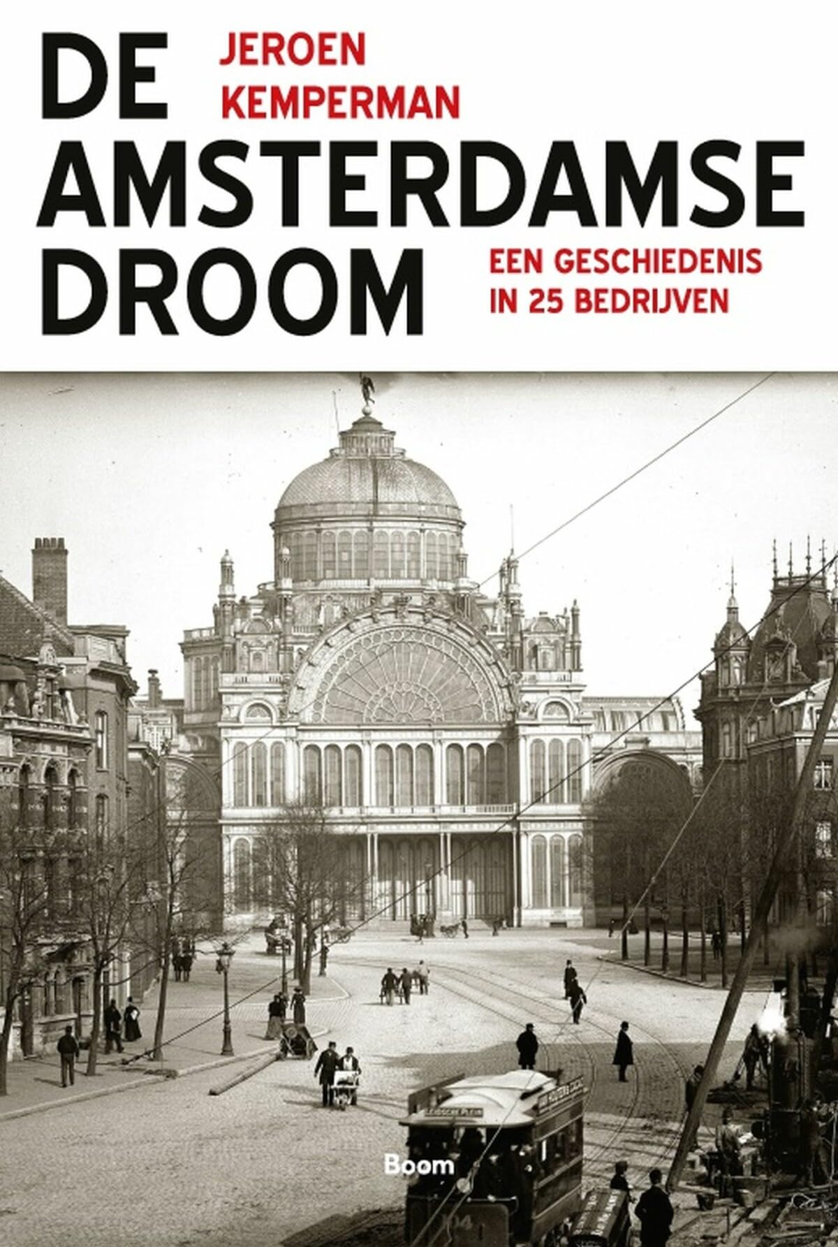 De Amsterdamse droom: een geschiedenis in 25 bedrijven Politics & History
