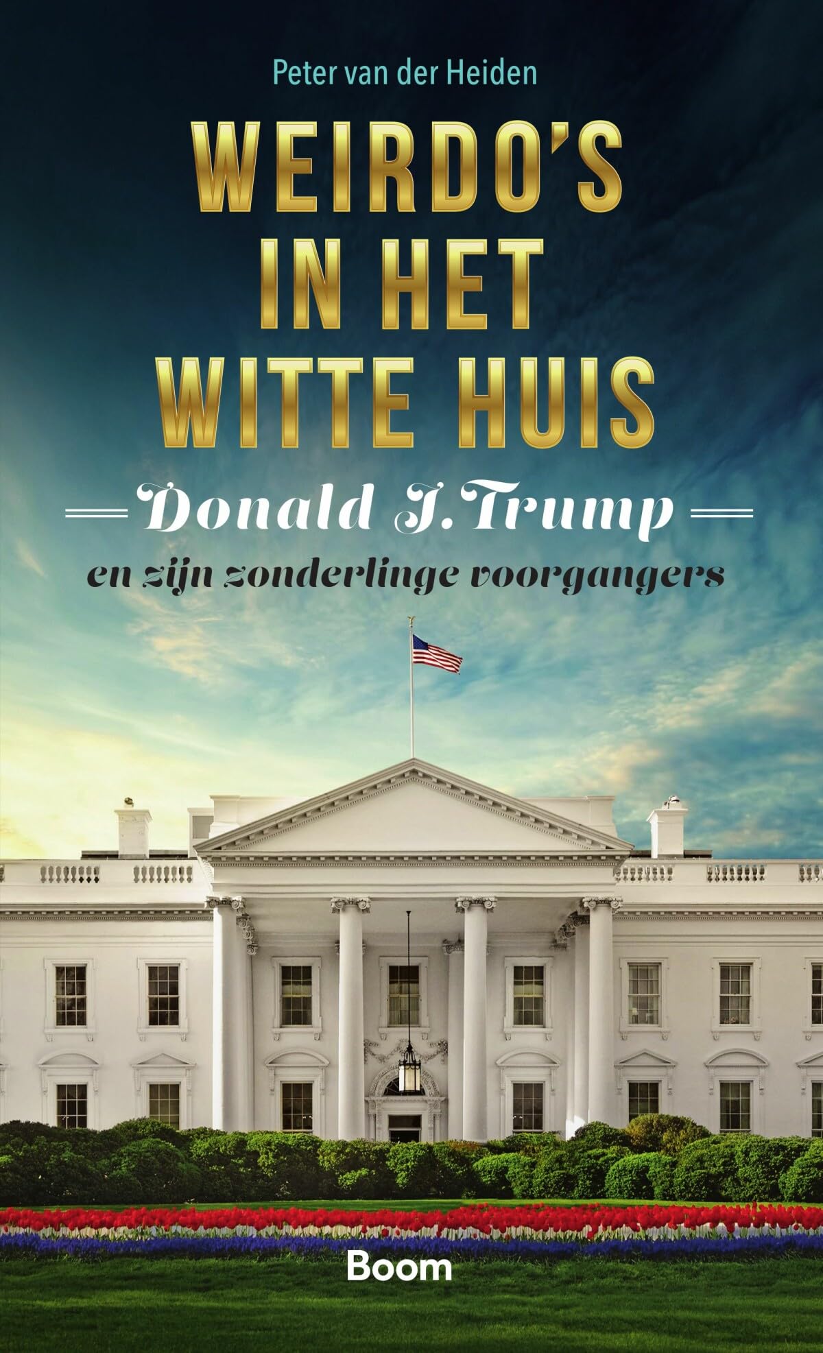 Weirdo's in het Witte huis: Donald J. Trump en zijn zonderlinge voorgangers book