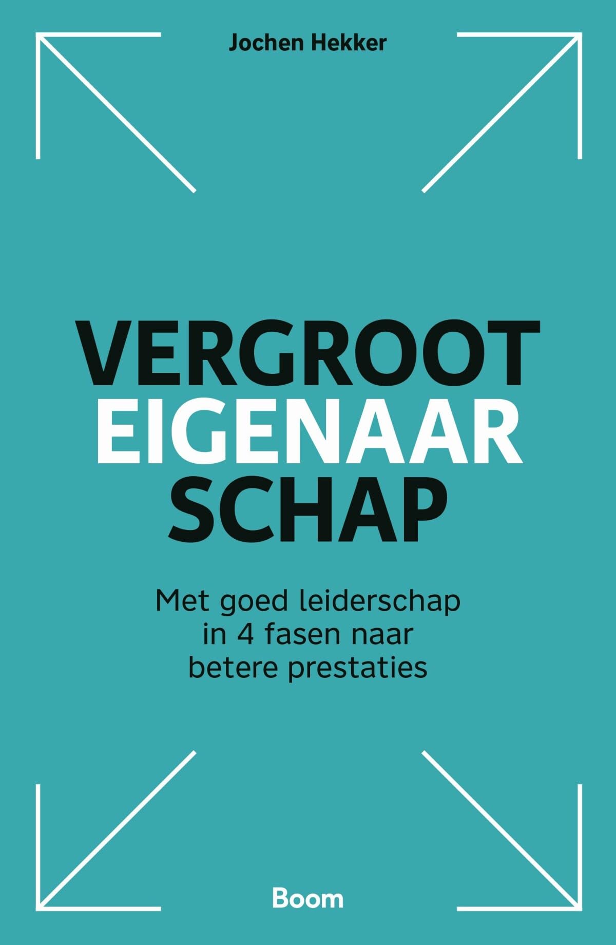 Vergroot eigenaarschap: Met goed leiderschap in 4 fasen naar betere prestaties Business, Finance & Career
