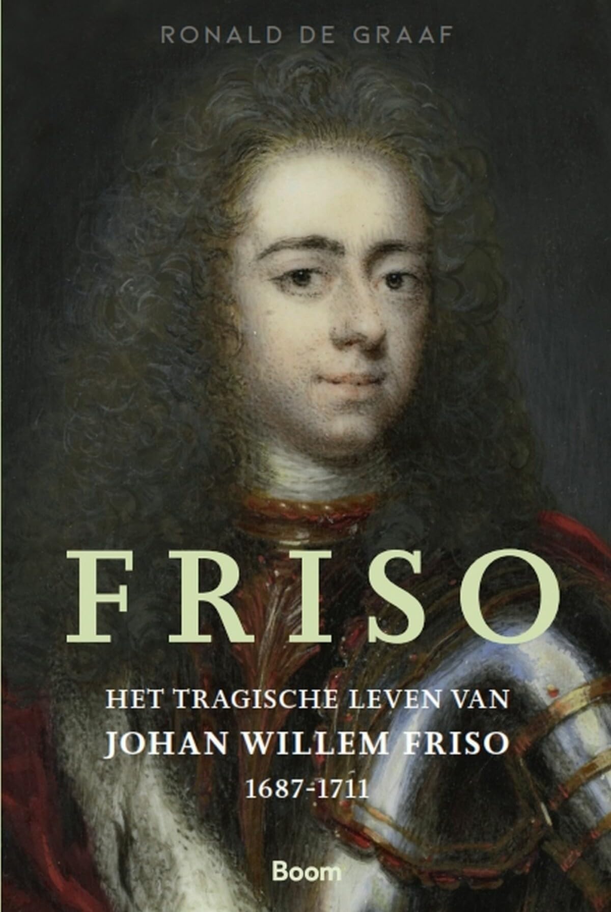 Friso: Het tragische leven van Johan Willem Friso 1687-1711 book