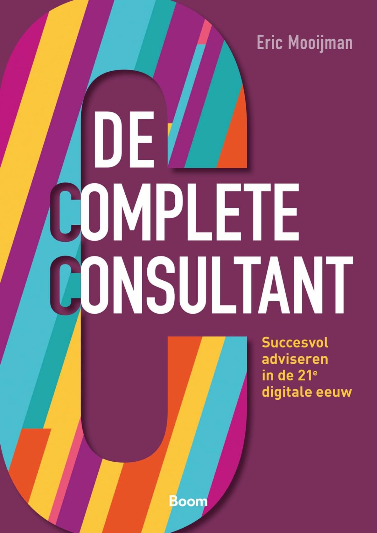 De complete consultant: succesvol adviseren in de 21e digitale eeuw book