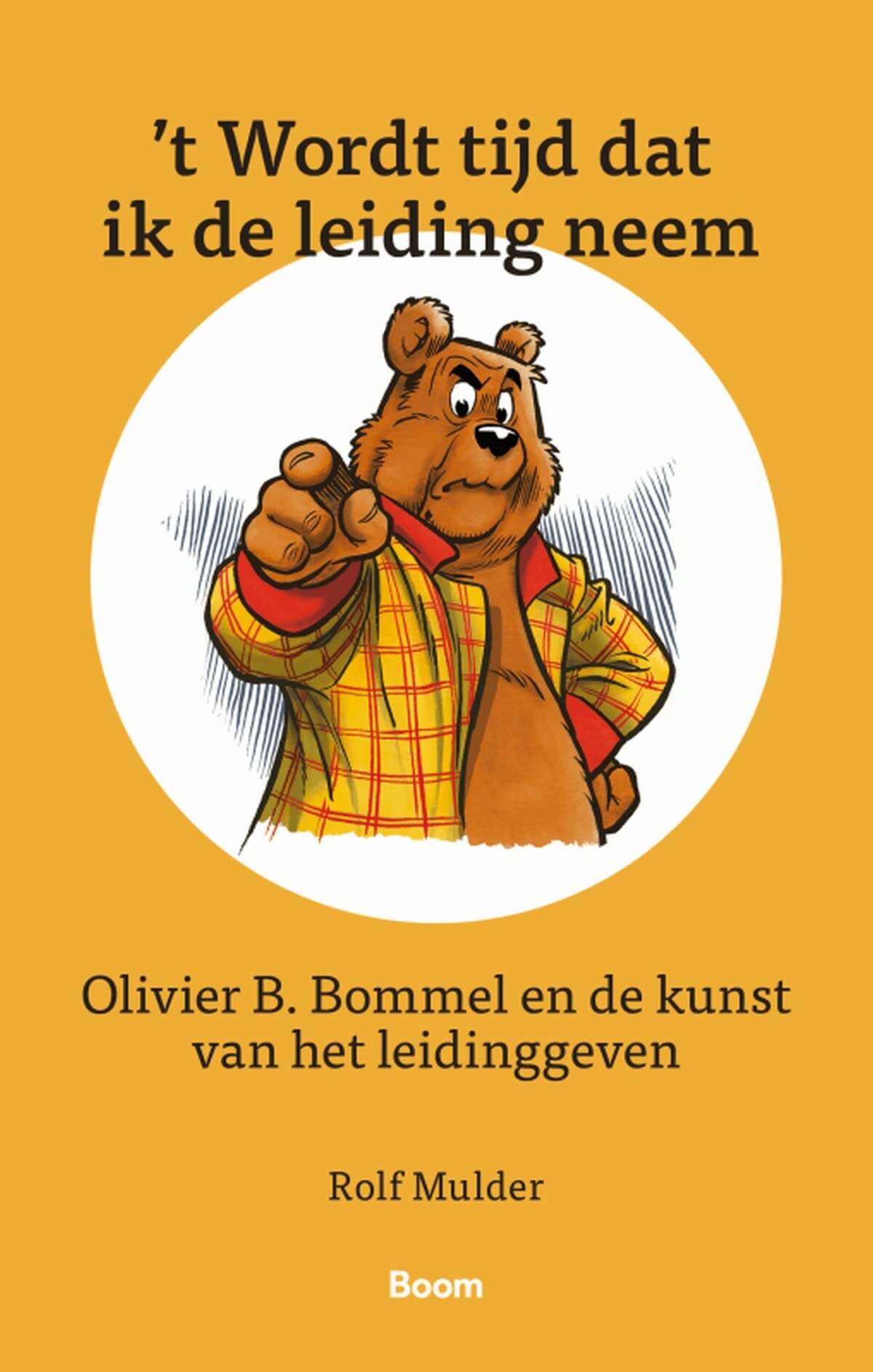 ‘t Wordt tijd dat ik de leiding neem: Olivier B. Bommel en de kunst van het leidinggeven book