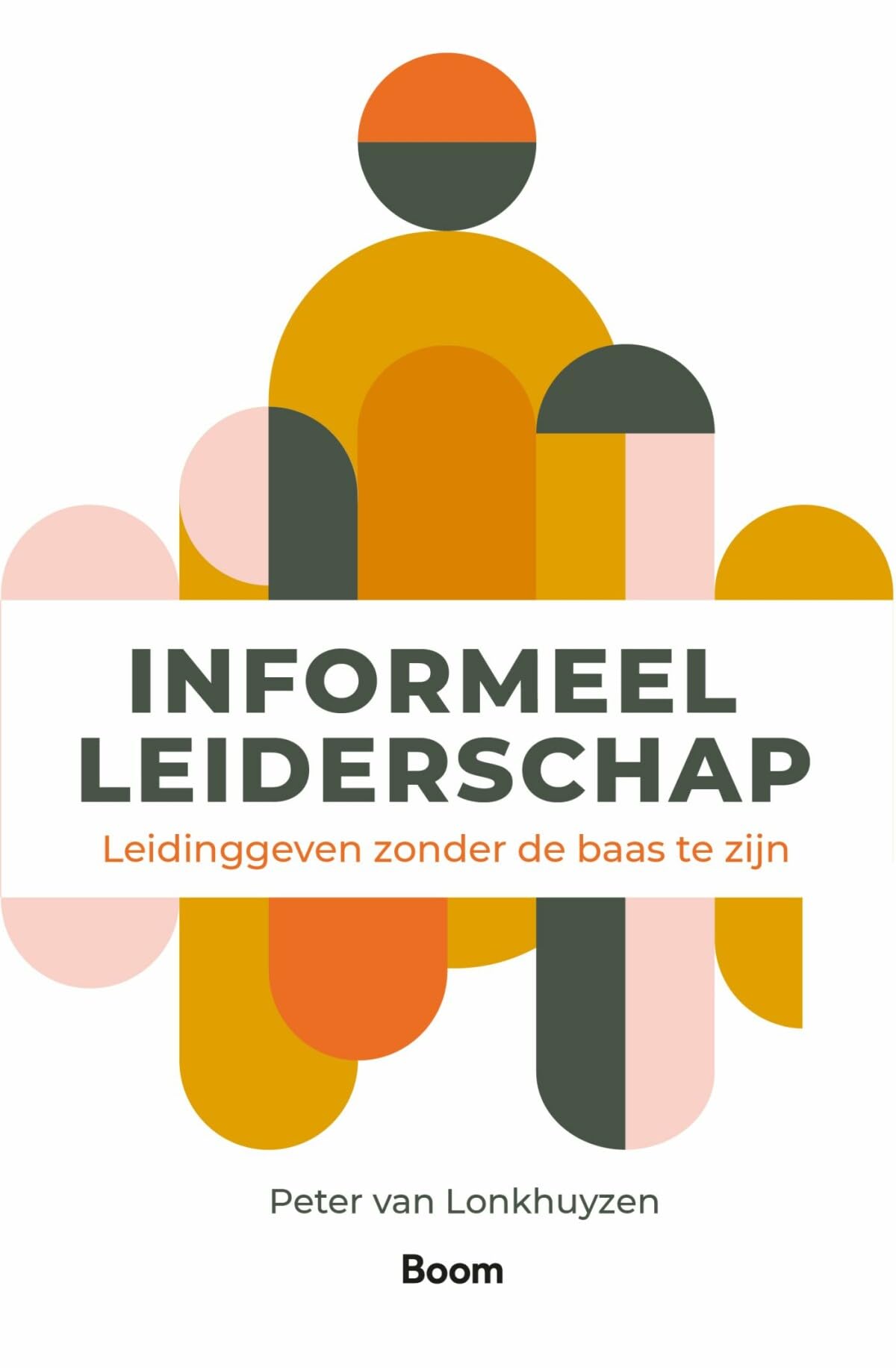 Informeel leiderschap: leidinggeven zonder de baas te zijn book