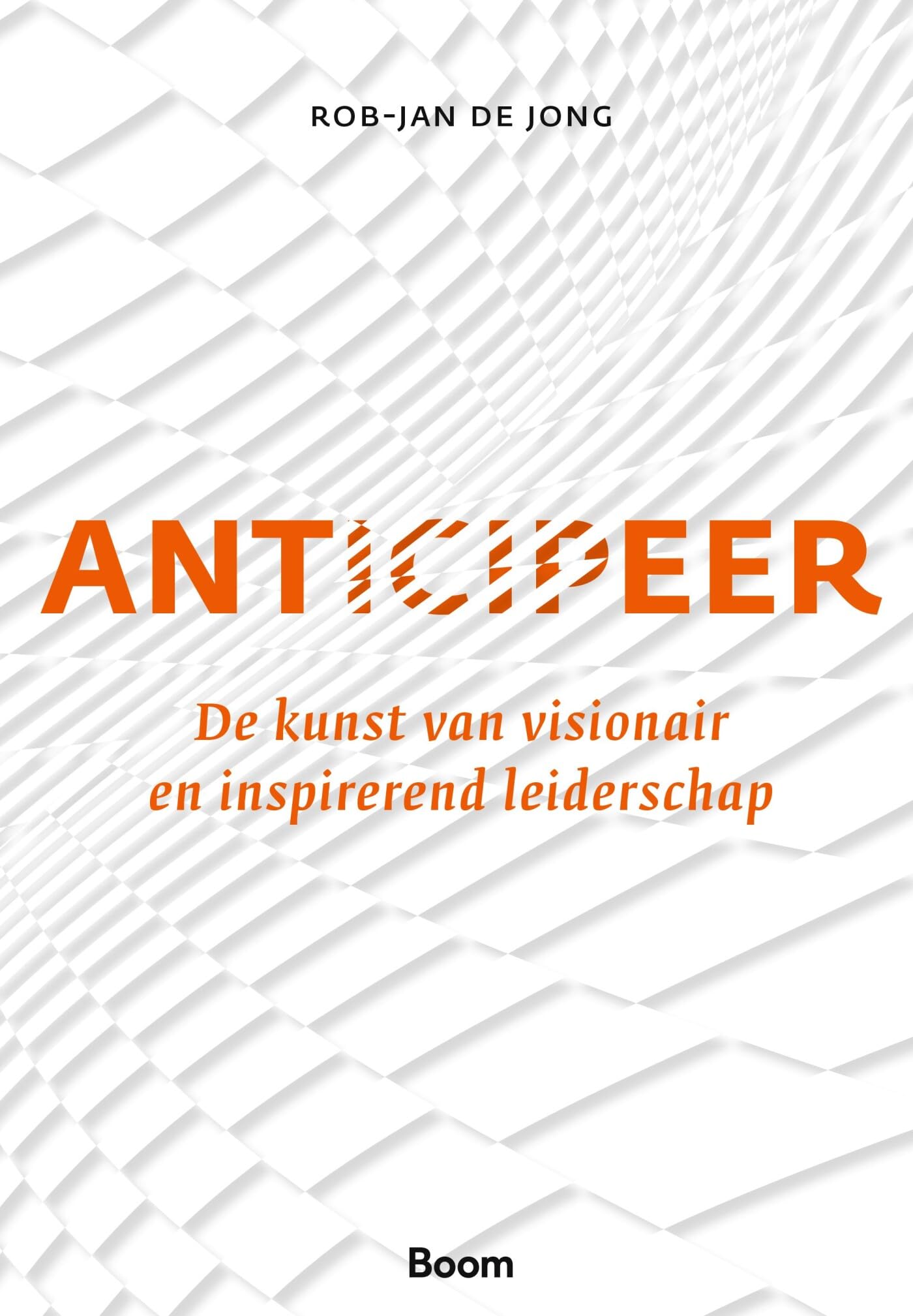 Anticipeer: De kunst van visionair en inspirerend leiderschap book