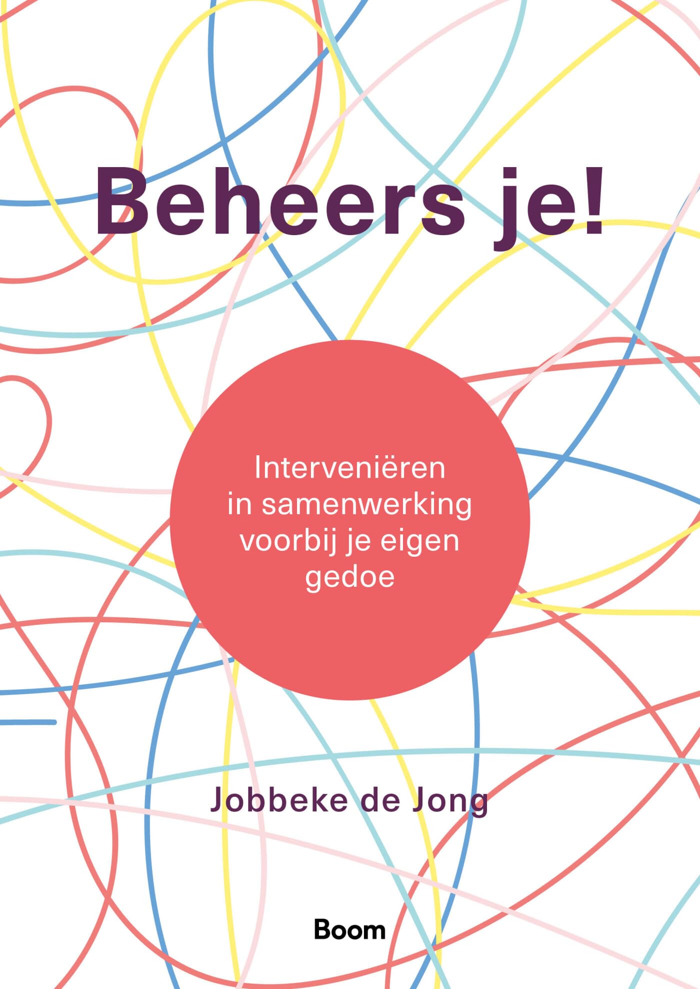 Beheers je!: interveniëren in samenwerking voorbij je eigen gedoe book
