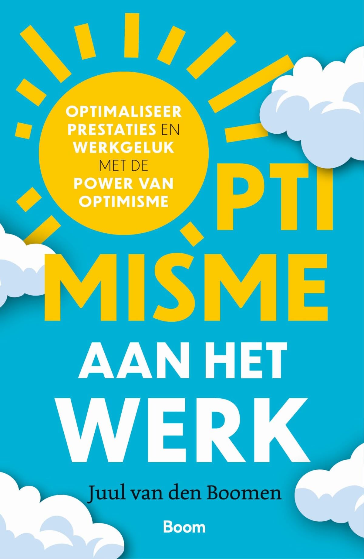 Optimisme aan het werk: Optimaliseer prestaties en werkgeluk met de power van optimisme Business, Finance & Career
