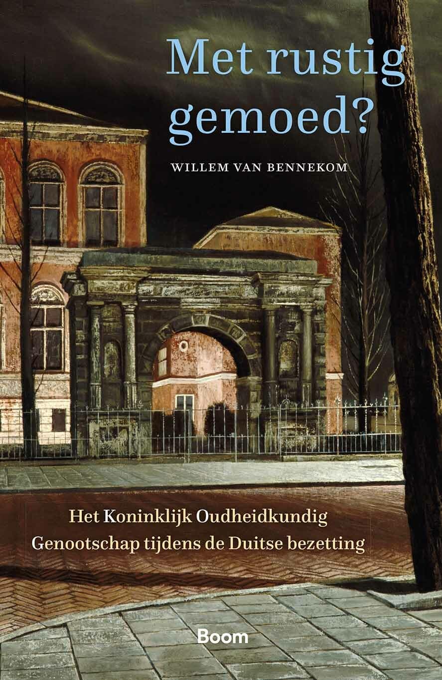 Met rustig gemoed?: Het Koninklijk Oudheidkundig Genootschap in bezettingstijd Politics & History