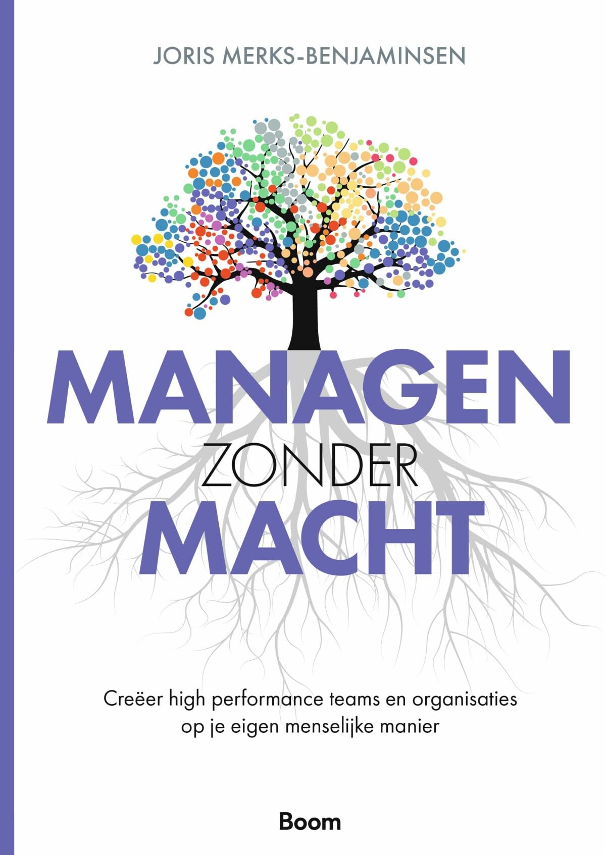Managen zonder macht: creëer high performance teams en organisaties op je eigen menselijke manier Business, Finance & Career