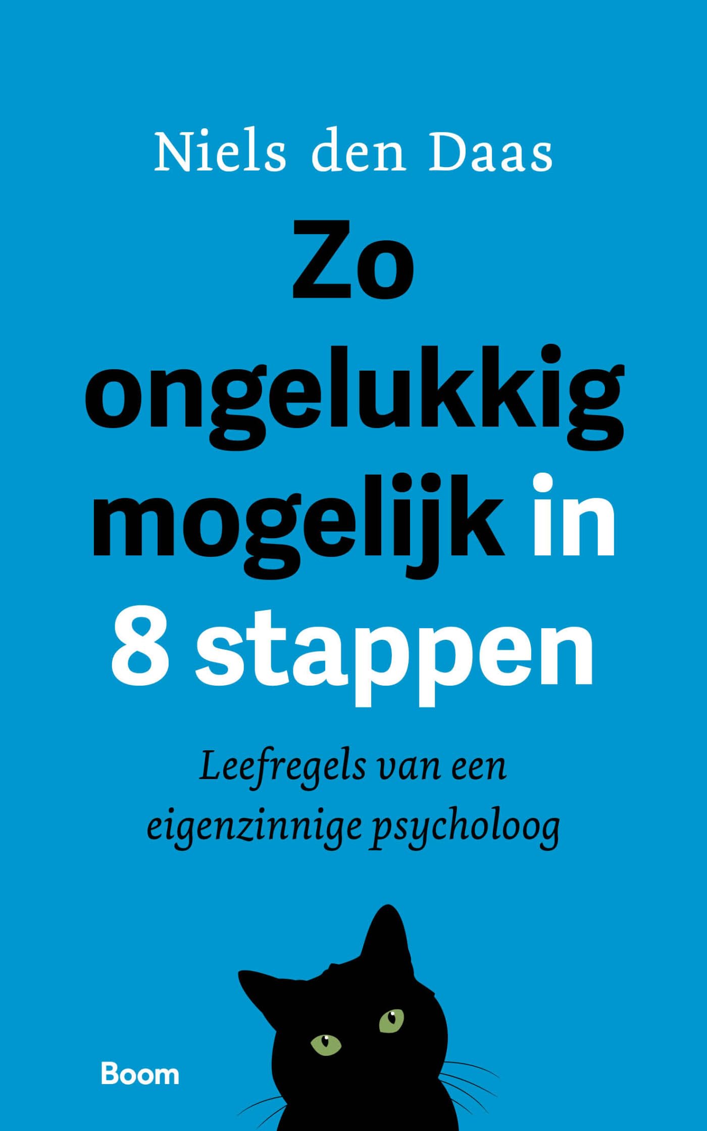 Zo ongelukkig mogelijk in 8 stappen: leefregels van een eigenzinnige psycholoog Books