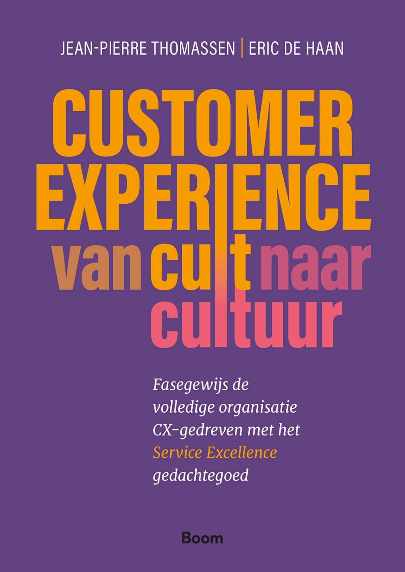 Customer Experience: van cult naar cultuur: Fasegewijs de volledige organisatie CX-gedreven met het Service Excellence gedachtegoed book