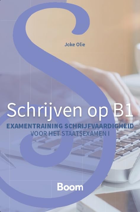 Schrijven op B1: Examentraining schrijfvaardigheid voor het staatsexamen NT2 I Books