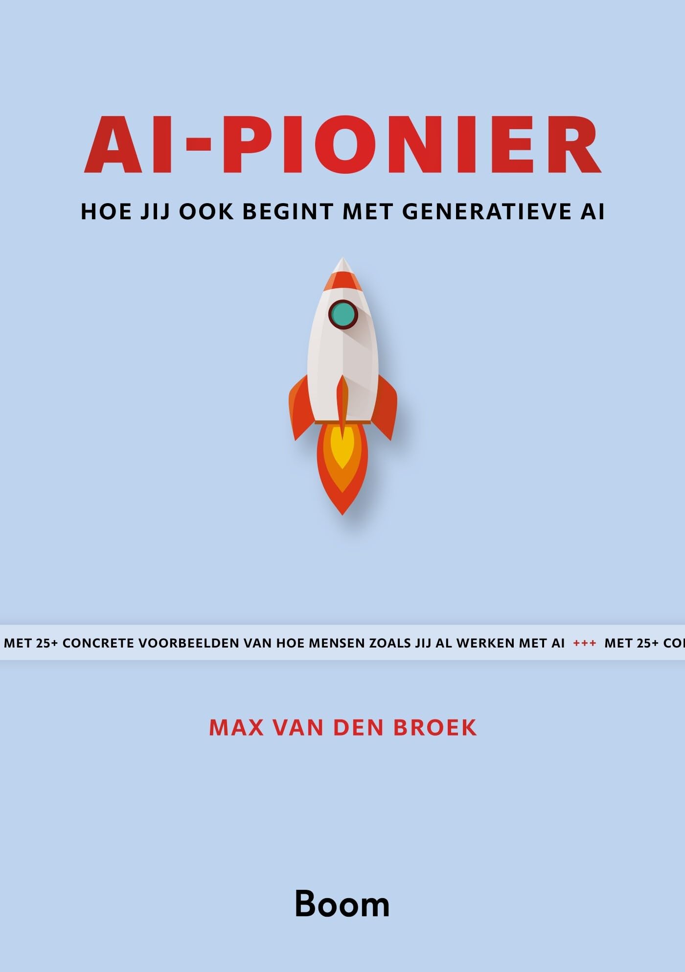 AI-pionier: hoe jij ook begint met generatieve AI : met 25+ concrete voorbeelden van hoe mensen zoals jij al werken met AI Business, Finance & Career