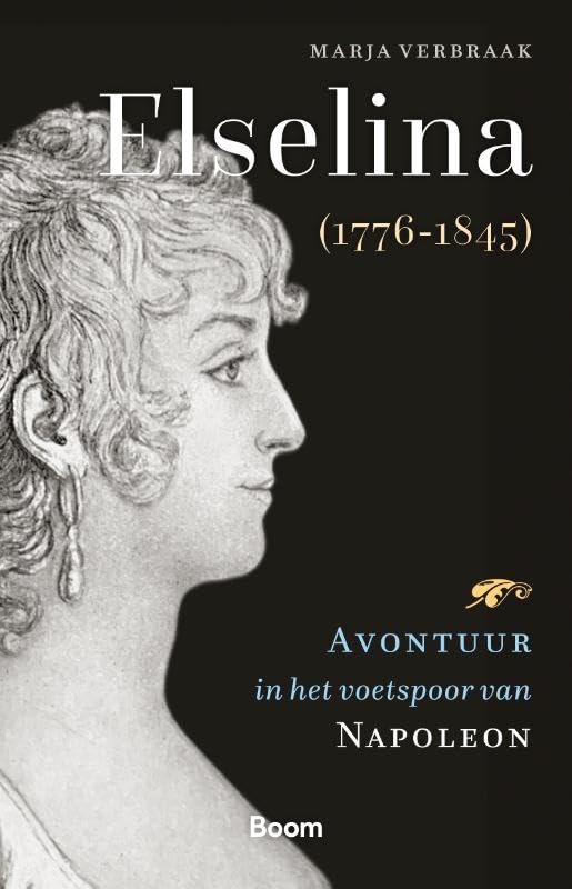 Elselina (1776-1845): avontuur in het voetspoor van Napoleon Politics & History