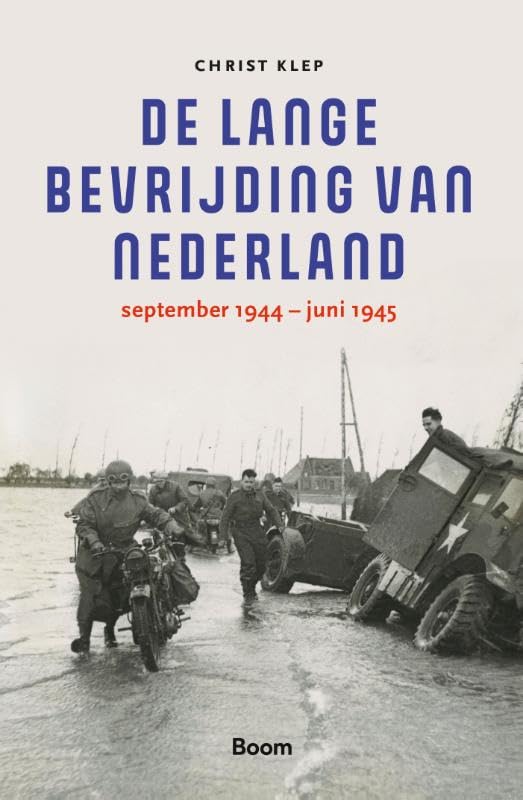 De lange bevrijding van Nederland: september 1944 - juni 1945 Politics & History