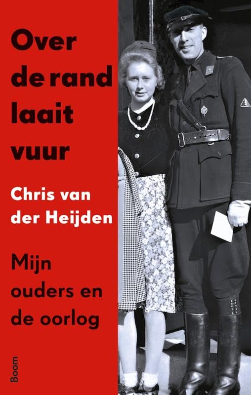 Over de rand laait het vuur: Mijn ouders en de oorlog Politics & History