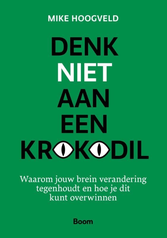Denk niet aan een krokodil: Waarom jouw brein verandering tegenhoudt en hoe je dit kunt overwinnen book